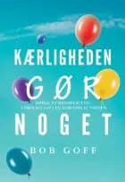 Kærligheden gør noget! af Bob Goff