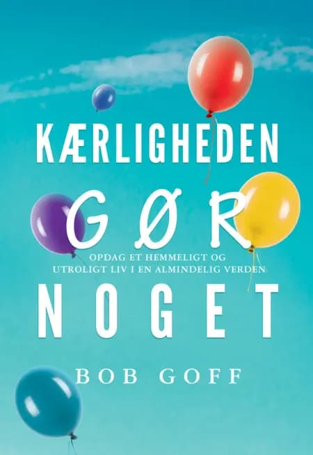 Kærligheden gør noget! af Bob Goff