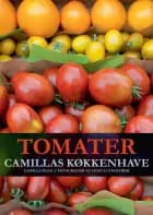 Tomater - Camillas køkkenhave af Camilla Plum