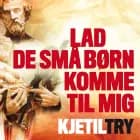 Lad de små børn komme til mig af Kjetil Try