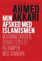 Min afsked med islamismen af Ahmed Akkari og Martin Kjær Jensen