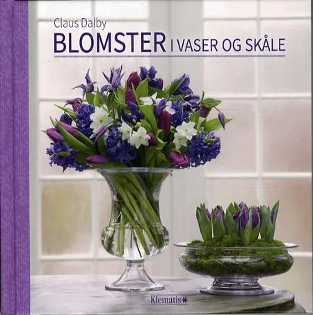 Blomster i vaser og skåle af Claus Dalby