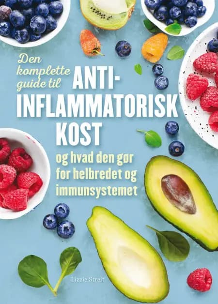 Den komplette guide til anti-inflammatorisk kost af Lizzie Streit