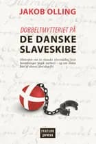Dobbeltmytteriet på de danske slaveskibe af Jakob Olling
