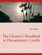 The cheater's handbook to documentary credits af Kim Sindberg