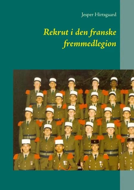 Rekrut i den franske fremmedlegion af Jesper Hirtsgaard