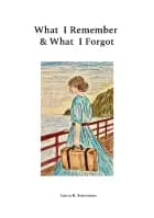 What I Remember & What I Forgot af Laura K. Soerensen