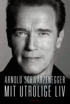 Mit utrolige liv af Arnold Schwarzenegger