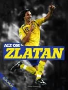 Alt om Zlatan af Steffen Gronemann