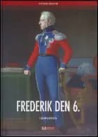 Frederik den 6. af Lone Kølle Martinsen