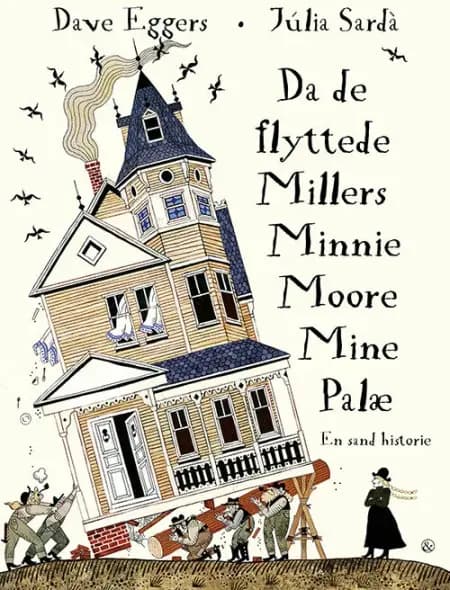 Da de flyttede Millers Minnie Moore Mine Palæ af Dave Eggers