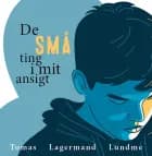 De små ting i mit ansigt af Tomas Lagermand Lundme