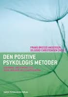 Den positive psykologis metoder af Annika Bjertrup, Frans Ørsted Andersen (red.), Gerd Christensen (red.), Iben Kiilsgaard Tømmerup, Jane Grud, Jeanne Nakamura, Jenny Vogel, Julia C. Koch, Karen-Lis Kristensen, Kristina Dinesen, Line Lerche Mørck, Nynne Elholm, Poul Nissen, Silla Jensen, Susann Gjerde og Tatiana Chemi
