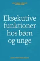 Eksekutive funktioner hos børn og unge af Anne Vibeke Fleischer og Käte From