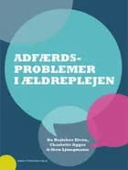 Adfærdsproblemer i ældreplejen af Bo Hejlskov Elvén, Charlotte Agger og Iben Ljungmann