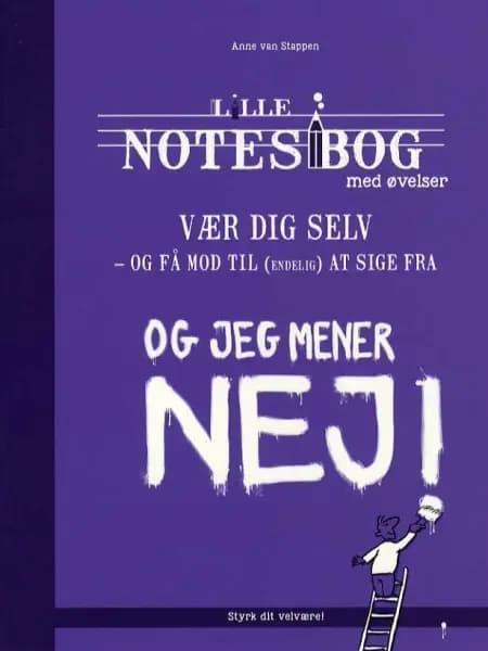 Lille notesbog med øvelser - vær dig selv - og få mod til (endelig) at sige fra af Anne van Stappen
