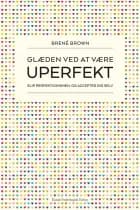 Glæden ved at være uperfekt af Brené Brown