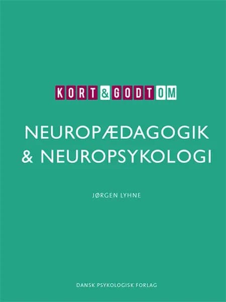 Kort & godt om NEUROPÆDAGOGIK & NEUROPSYKOLOGI af Jørgen Lyhne
