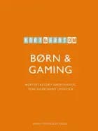 Kort & godt om BØRN & GAMING af Trine Bjerremand Caspersen og Morten Saxtorff Andreasen