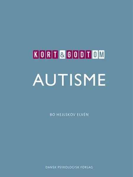 Kort & godt om AUTISME af Bo Hejlskov Elvén