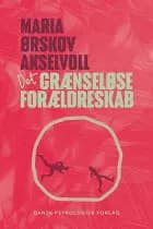 Det grænseløse forældreskab af Maria Ørskov Akselvoll