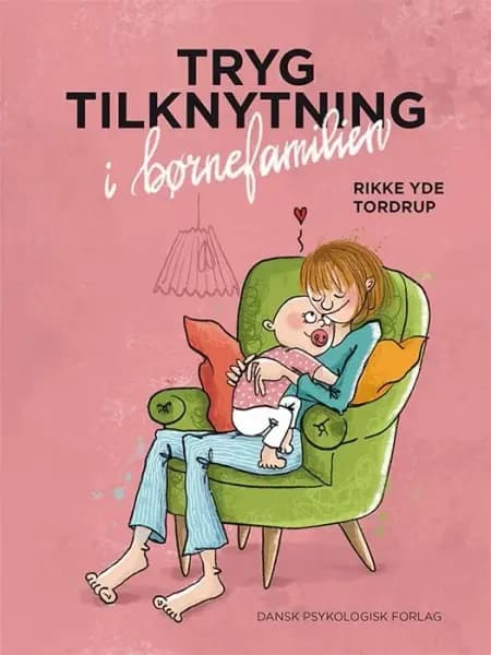 Tryg tilknytning i børnefamilien af Rikke Yde Tordrup