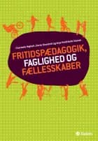 Fritidspædagogik, faglighed og fællesskaber af Charlotte Højholt, Dorte Kousholt og Anja Hvidtfeldt Stanek