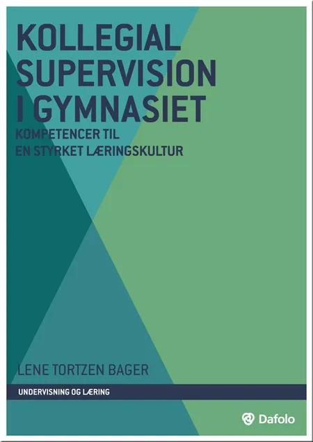 Kollegial supervision i gymnasiet af Lene Tortzen Bager