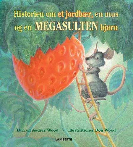 Historien om et jordbær, en mus og en megasulten bjørn af Don Wood