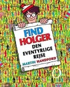 Find Holger - den eventyrlige rejse af Martin Handford