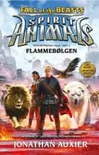 Spirit Animals - Fall of the Beasts 4: Flammebølgen af Jonathan Auxier