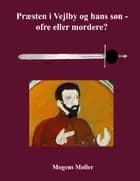Præsten i Vejlby og hans søn - ofre eller mordere? af Mogens Møller, Mogens Møller, Mogens Møller og Mogens Møller