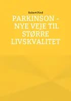 Parkinson - nye veje til større livskvalitet af Robert Pind