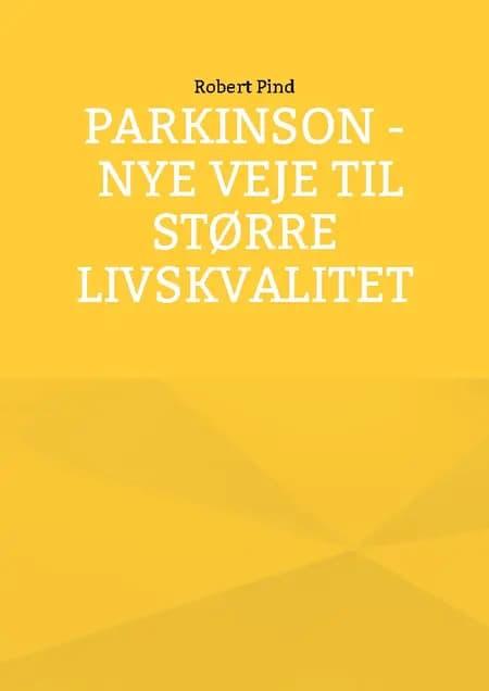 Parkinson - nye veje til større livskvalitet af Robert Pind
