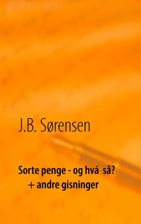 Sorte penge - og hvá så? + andre gisninger af A. Bagly