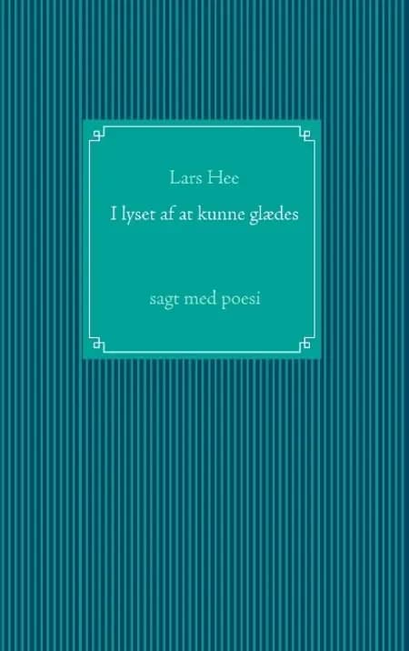I lyset af at kunne glædes af Lars Hee