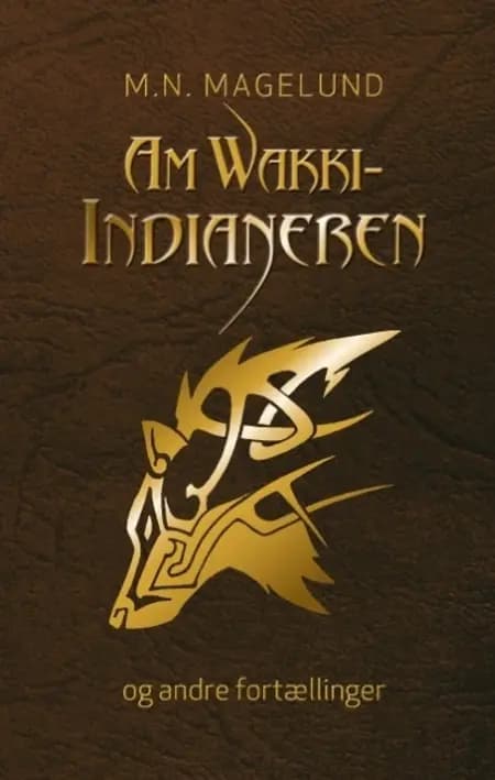 AmWakki-indianeren og andre fortællinger af M. N. Magelund
