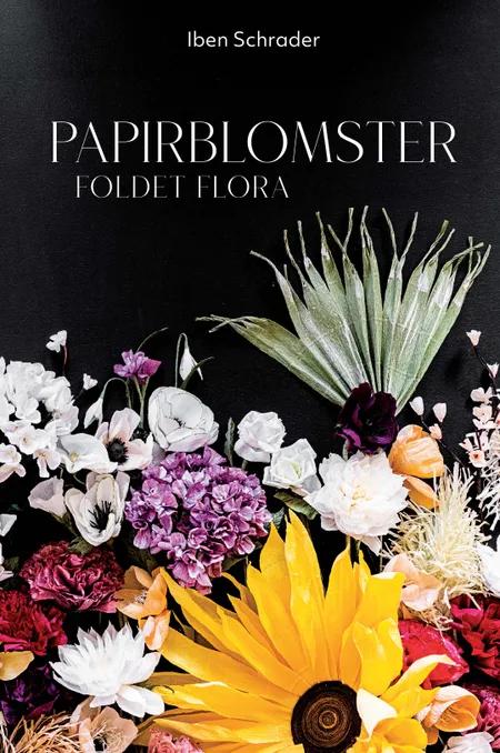 Papirblomster - Foldet flora af Iben Schrader