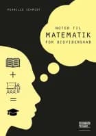 Noter til Matematik for biovidenskab af Pernille Schmidt