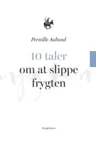 10 taler om at slippe frygten af Pernille Aalund