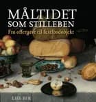 Måltidet som stilleben af Lise Bek