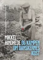 Mikkel Hindhede og kampen om danskernes kost af Sven Halse og Daniel Henschen