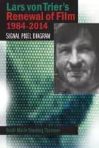 Lars von Trier's Renewal of Film 1984-2014 af Bodil Marie Stavning Thomsen