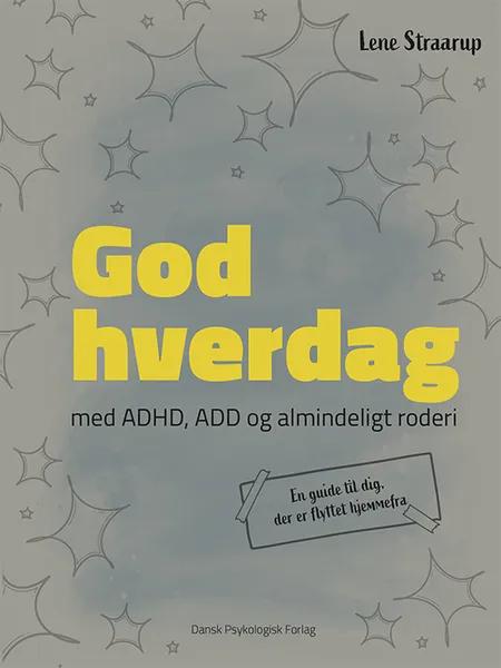 GOD HVERDAG - med ADHD, ADD og almindeligt roderi af Lene Straarup