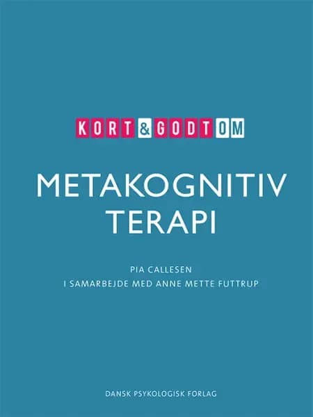 Kort & godt om METAKOGNITIV TERAPI af Pia Callesen