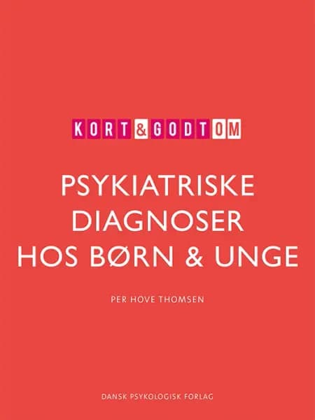 Kort & godt om PSYKIATRISKE DIAGNOSER HOS BØRN & UNGE af Per Hove Thomsen