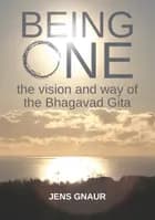 Being One: the vision and way of the Bhagavad Gita af Jens Gnaur
