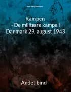 Kampen - De militære kampe i Danmark 29. august 1943 af Keld Yding Sørensen