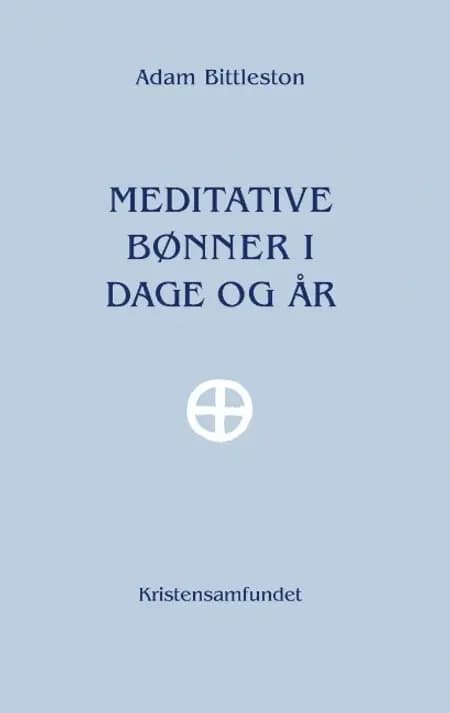 Meditative bønner i dage og år af Adam Bittleston