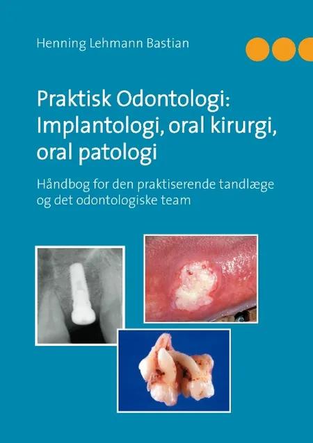 Praktisk odontologi: implantologi, oral kirurgi, oral patologi af Henning Lehmann Bastian